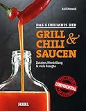 Das Geheimnis der Grill- & Chilisaucen. Zutaten, Herstellung & viele Rezepte